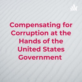 Compensating for Corruption at the Hands of the United States Government
