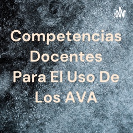 Competencias Docentes Para El Uso De Los AVA