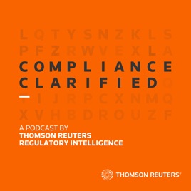 Compliance Clarified – a podcast by Thomson Reuters Regulatory Intelligence