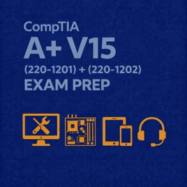 CompTIA A+ V15: Core 1 (220-1201) + Core 2 (220-1202) Exam Prep