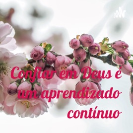Confiar em Deus é um aprendizado contínuo