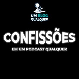 Confissões em um Podcast Qualquer