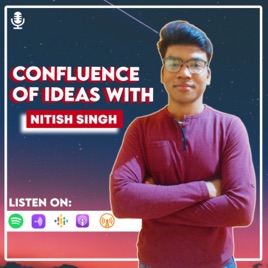 Confluence of Ideas with NITISH SINGH