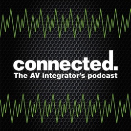 Connected, the AV integrator's podcast