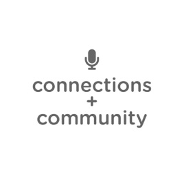 Connections + Community Podcast