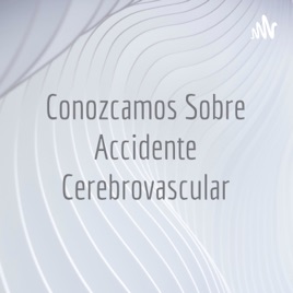 Conozcamos Sobre Accidente Cerebrovascular