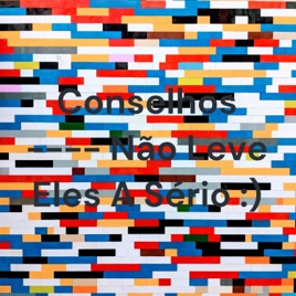 Conselhos ---- Não Leve Eles A Sério :)