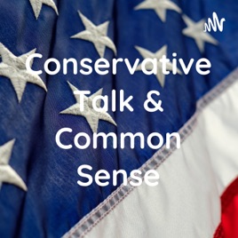 Conservative Talk & Common Sense