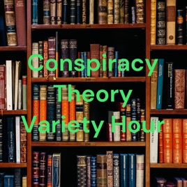 Conspiracy Theory Variety Hour