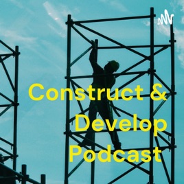 Construct & Develop Podcast