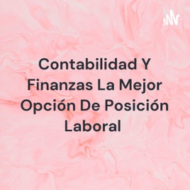 Contabilidad Y Finanzas La Mejor Opción De Posición Laboral
