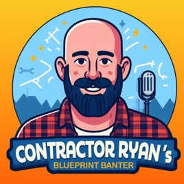 Contractor Ryan's Blueprint Banter
