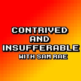 Contrived & Insufferable