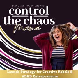 Control The Chaos Mama-ADHD Entrepreneur, Creative Rebel, Enneagram, Cycle Syncing, Productivity and...