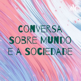 Conversa Sobre Mundo e a Sociedade