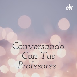 Conversando Con Tus Profesores