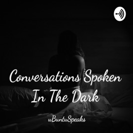 Conversations Spoken In the Dark