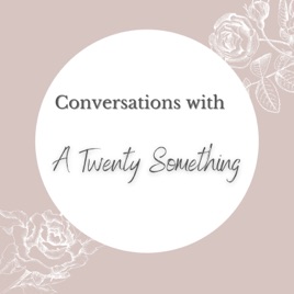 Conversations With a Twenty Something