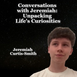 Conversations with Jeremiah: Unpacking Life's Curiosities
