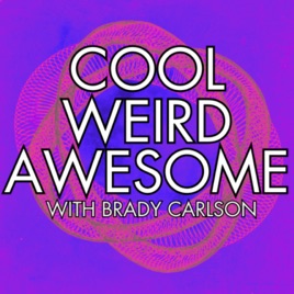 Cool Weird Awesome with Brady Carlson