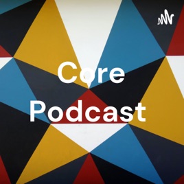 Core Podcast