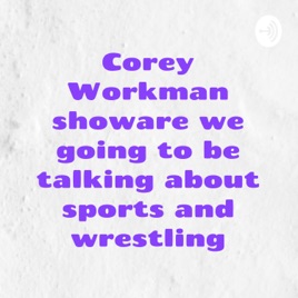 Coreymlb2004 show we going to be talking about sports and wrestling