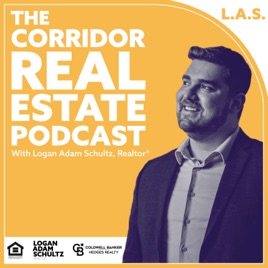 Corridor Real Estate Podcast with Logan Adam Schultz, Realtor®