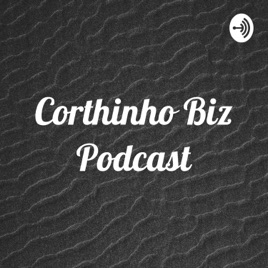 Corthinho Biz Podcast