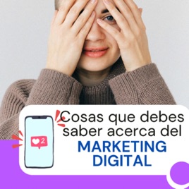 Cosas que debes saber acerca del Marketing Digital