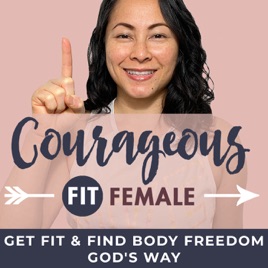 Courageous Fit Female - Get spiritually and physically fit by treating your body as a temple, renewi...