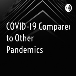 COVID-19 Compared to Other Pandemics