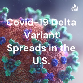 Covid-19 Delta Variant Spreads in the U.S.
