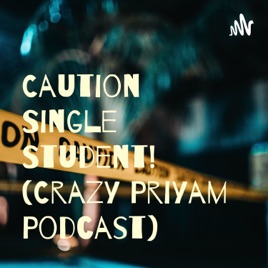Caution Single Student! (Crazy Priyam Podcast)