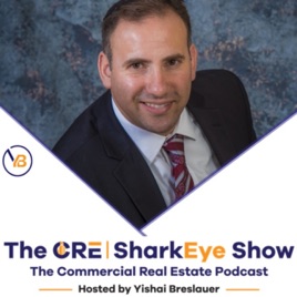 CRE SharkEye Commercial Real Estate Show Hosted BY Yishai Breslauer