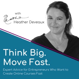 Think Big, Move Fast with Heather Deveaux