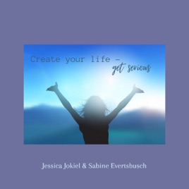 Create your life - get serious