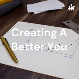 Creating A Better You