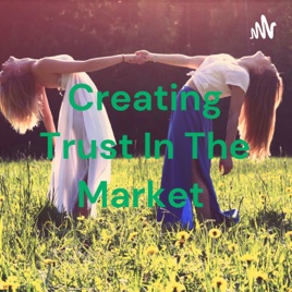 Creating Trust In The Market