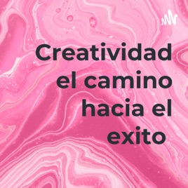 Creatividad el camino hacia el exito