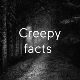 Creepy facts