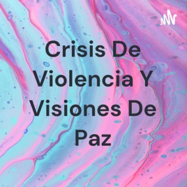 Crisis De Violencia Y Visiones De Paz