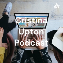 Cristina Upton Podcast