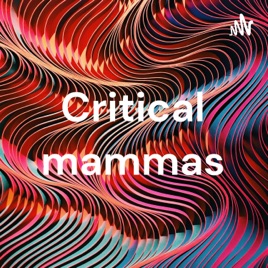 Critical mammas