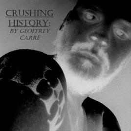 Crushing History by Geoffrey Carré