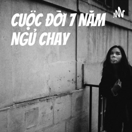 CUỘC ĐỜI 7 NĂM NGỦ CHAY