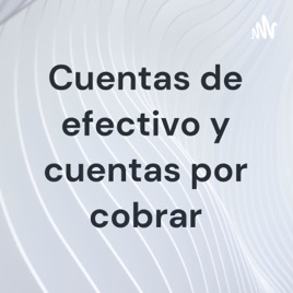 Cuentas de efectivo y cuentas por cobrar