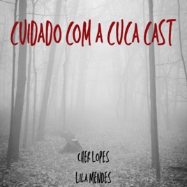 Cuidado com a Cuca Cast