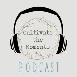 Cultivate the Moments