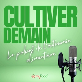 Cultiver Demain - Le podcast de l'autonomie alimentaire