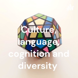 Culture, language, cognition and diversity